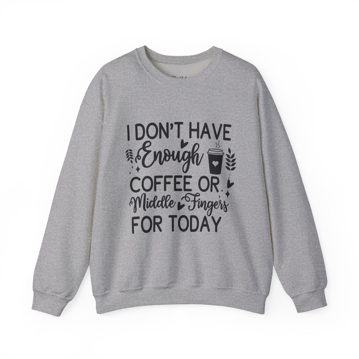 I Don't Have Enough Coffee or Middle Fingers Today Sweatshirt | Funny Coffee Quote