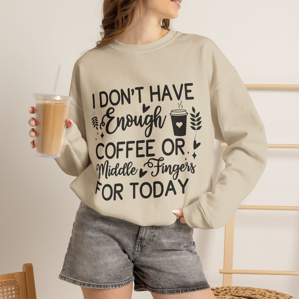 I Don't Have Enough Coffee or Middle Fingers Today Sweatshirt | Funny Coffee Quote