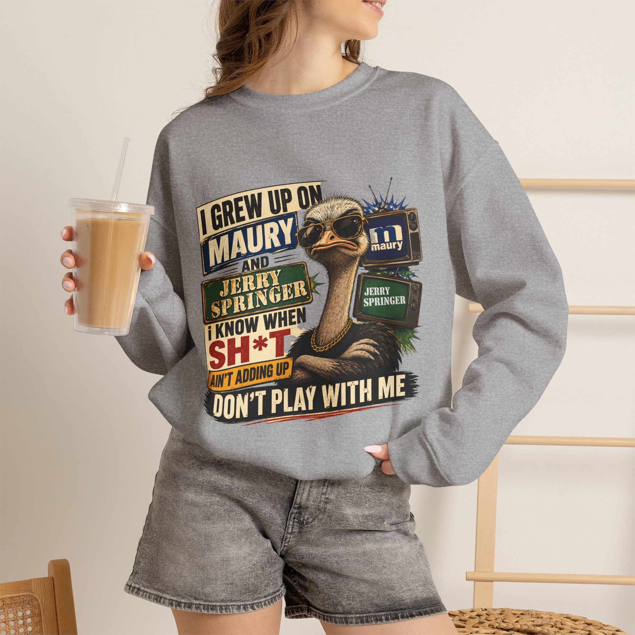 I Grew Up on Maury & Jerry Springer don't play with me Sweatshirt Unisex