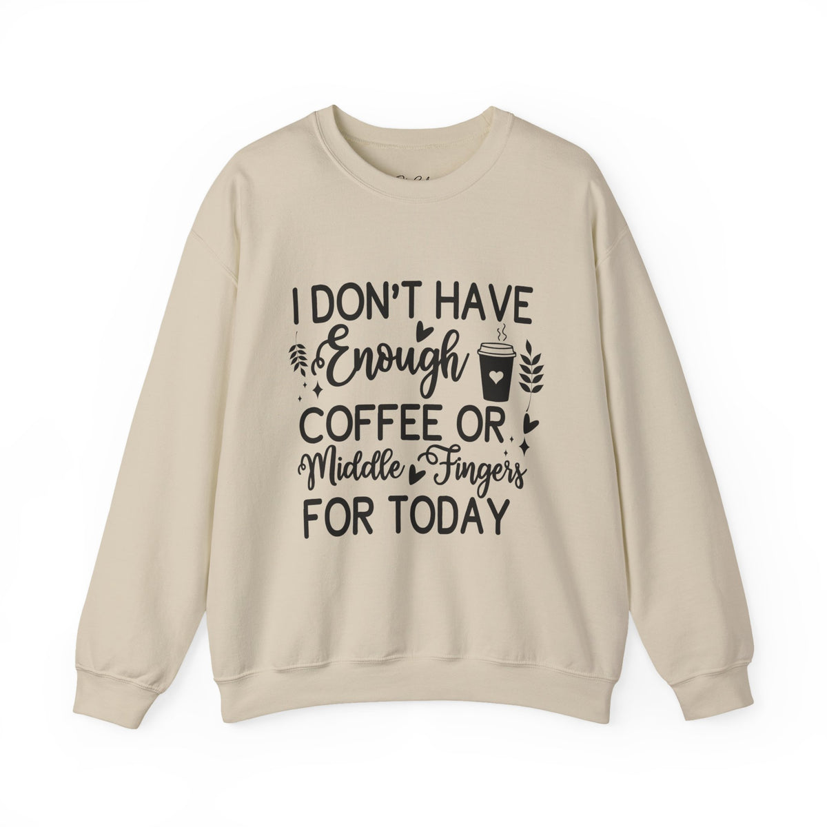 I Don't Have Enough Coffee or Middle Fingers Today Sweatshirt | Funny Coffee Quote
