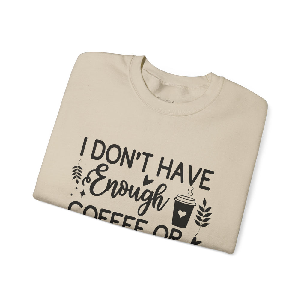 I Don't Have Enough Coffee or Middle Fingers Today Sweatshirt | Funny Coffee Quote