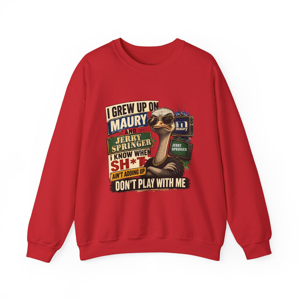 I Grew Up on Maury & Jerry Springer don't play with me Sweatshirt Unisex