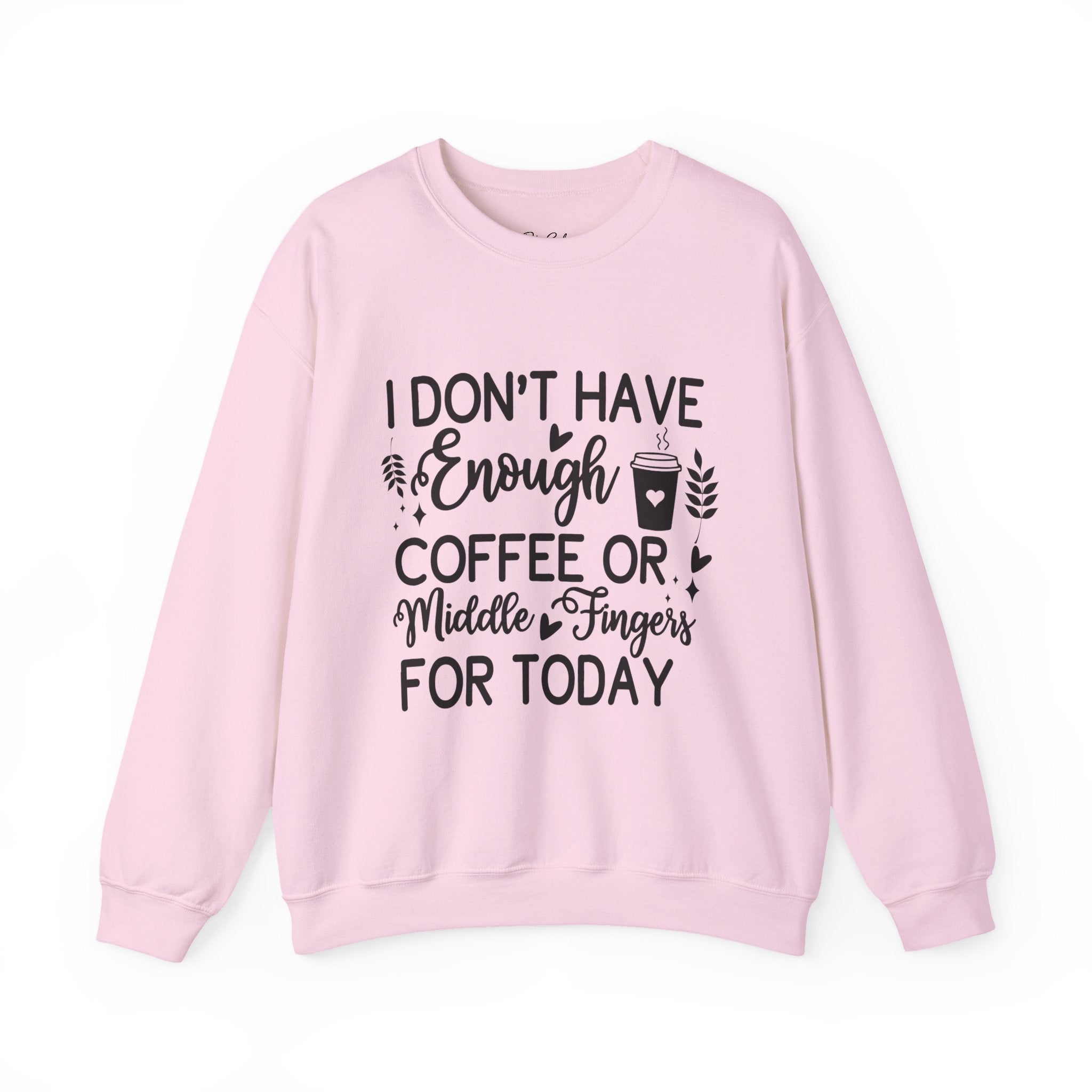 I Don't Have Enough Coffee or Middle Fingers Today Sweatshirt | Funny Coffee Quote