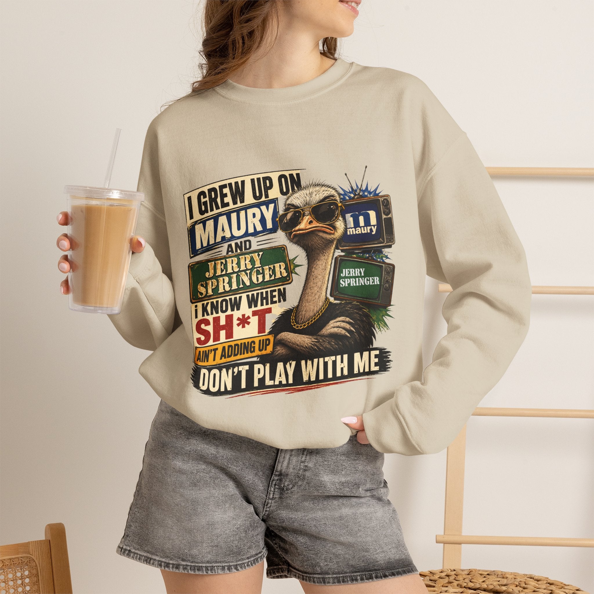 I Grew Up on Maury & Jerry Springer don't play with me Sweatshirt Unisex