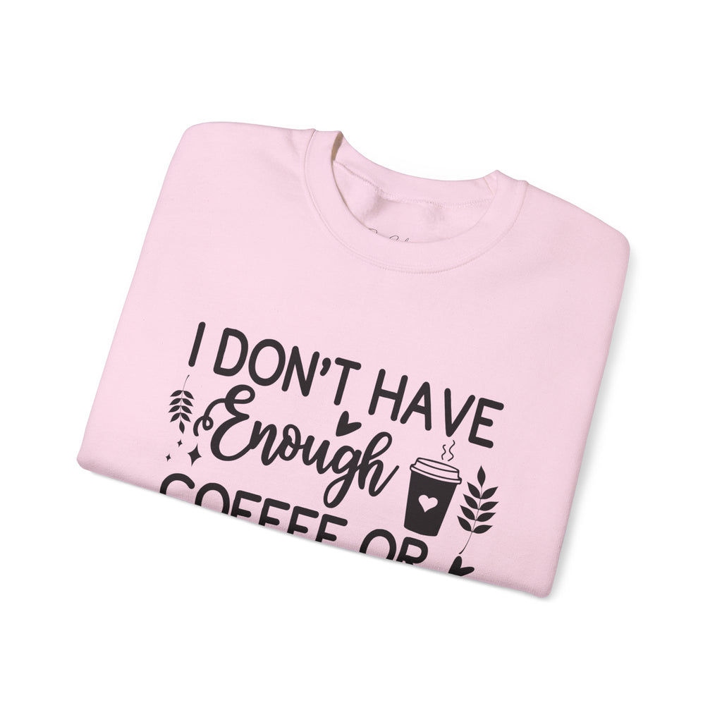 I Don't Have Enough Coffee or Middle Fingers Today Sweatshirt | Funny Coffee Quote