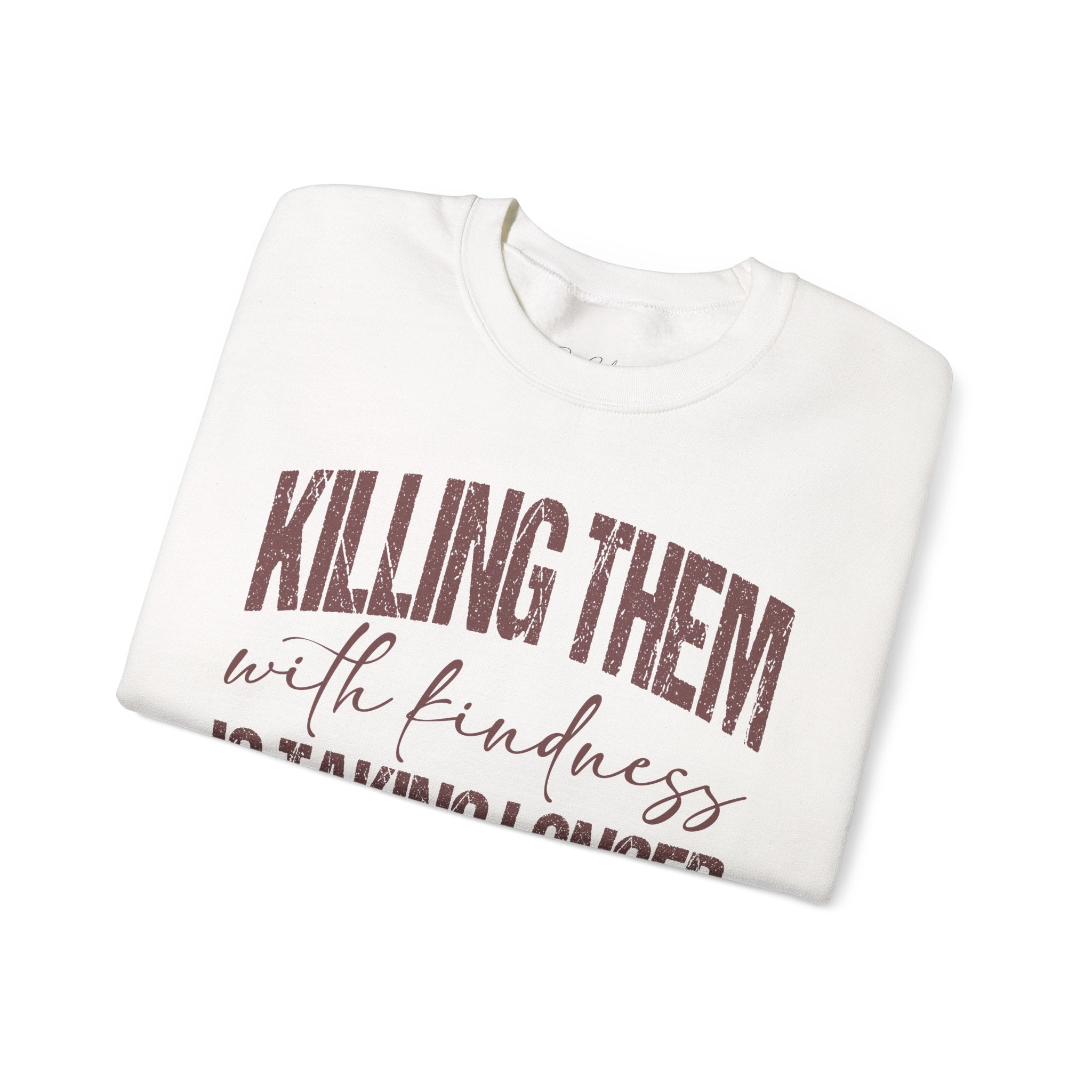Crewneck Sweatshirt — "Killing Them With Kindness Is Taking Longer Than I Expected" Funny Sarcastic Quote