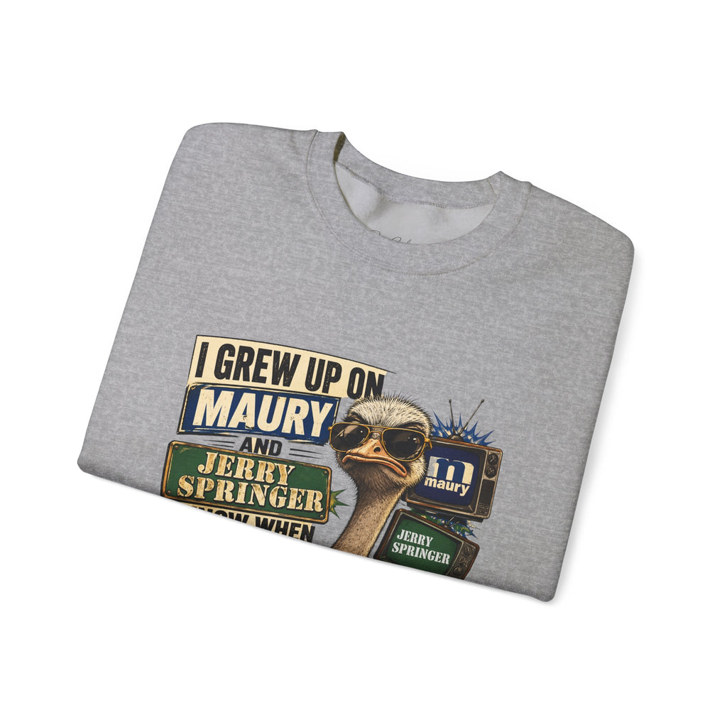 I Grew Up on Maury & Jerry Springer don't play with me Sweatshirt Unisex
