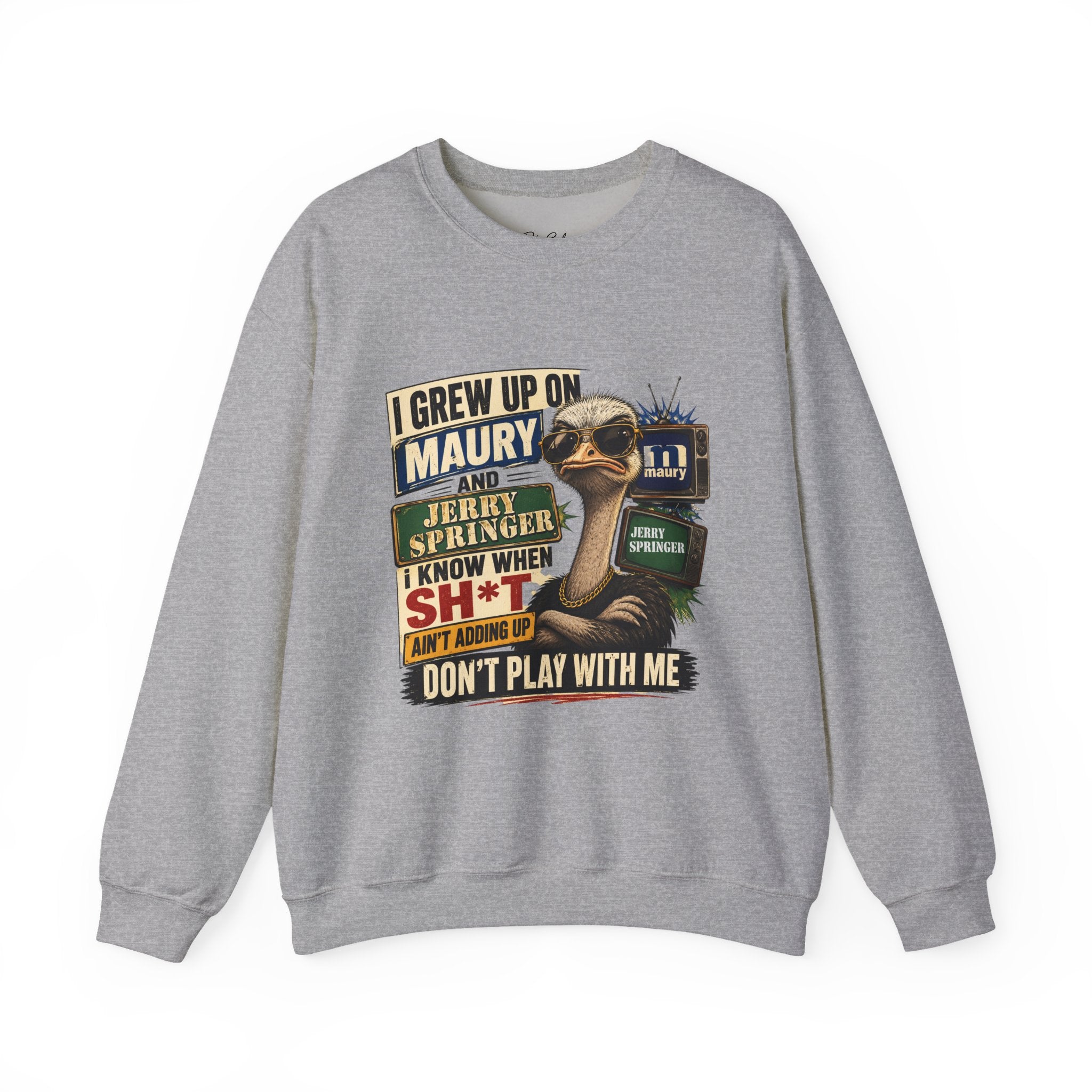 I Grew Up on Maury & Jerry Springer don't play with me Sweatshirt Unisex