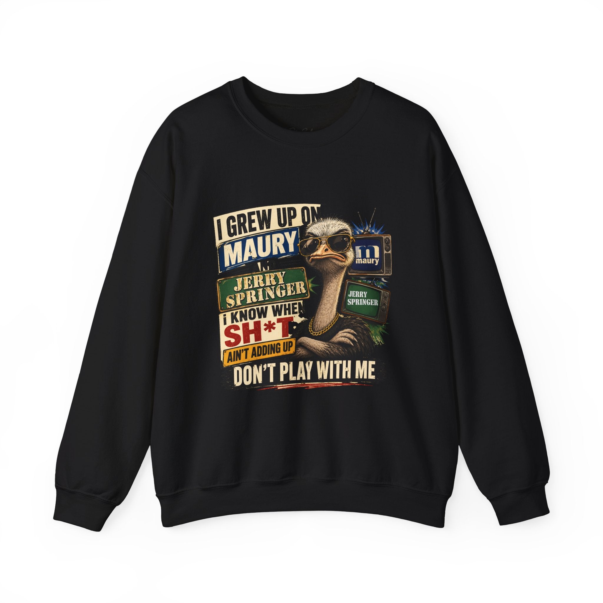 I Grew Up on Maury & Jerry Springer don't play with me Sweatshirt Unisex