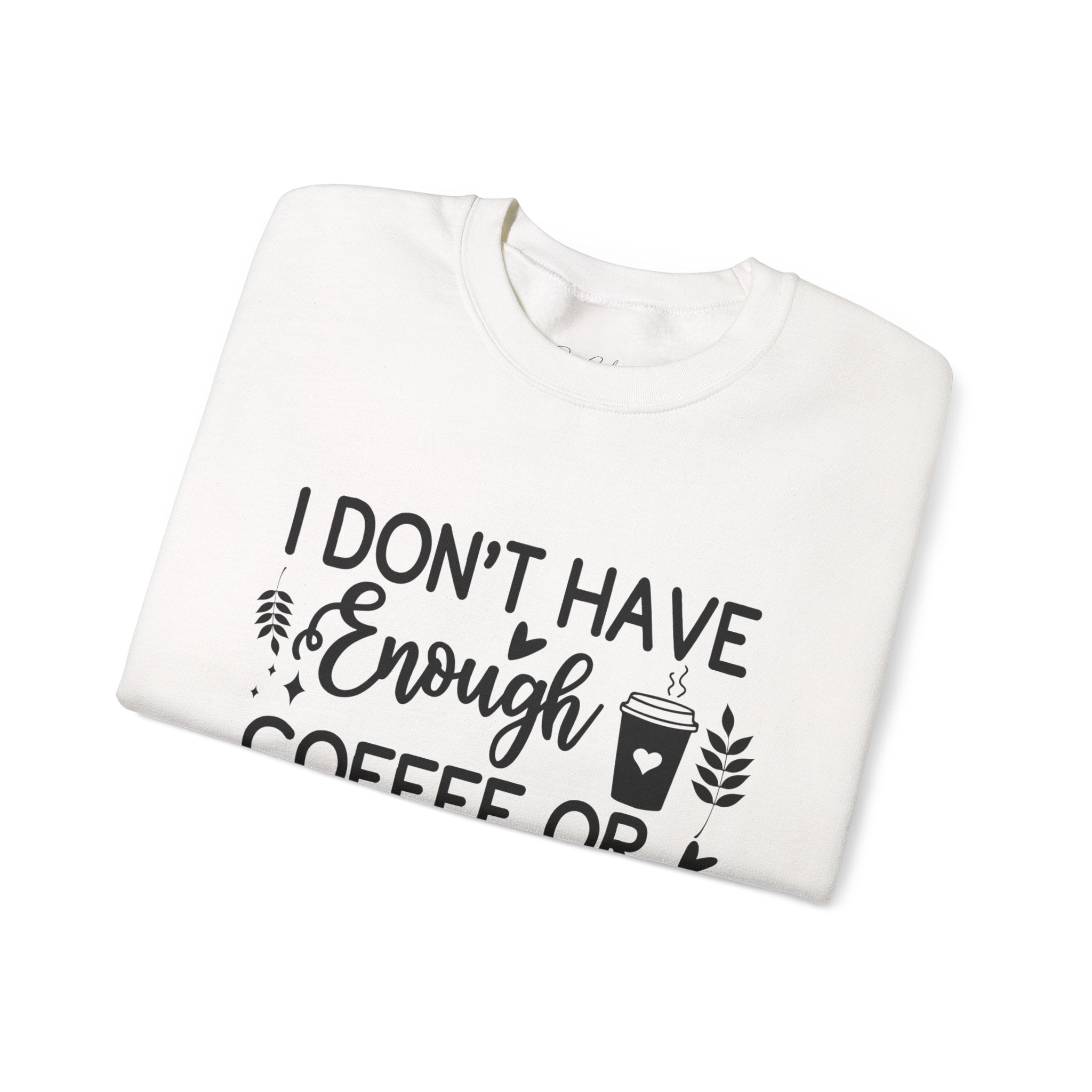 I Don't Have Enough Coffee or Middle Fingers Today Sweatshirt | Funny Coffee Quote