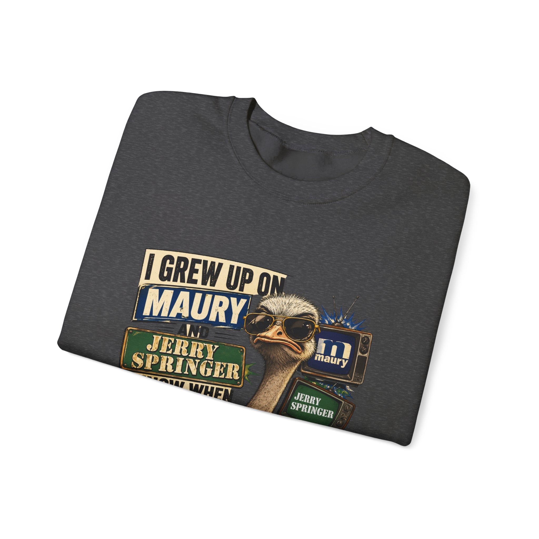 I Grew Up on Maury & Jerry Springer don't play with me Sweatshirt Unisex