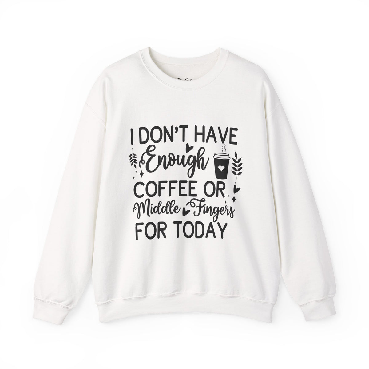 I Don't Have Enough Coffee or Middle Fingers Today Sweatshirt | Funny Coffee Quote