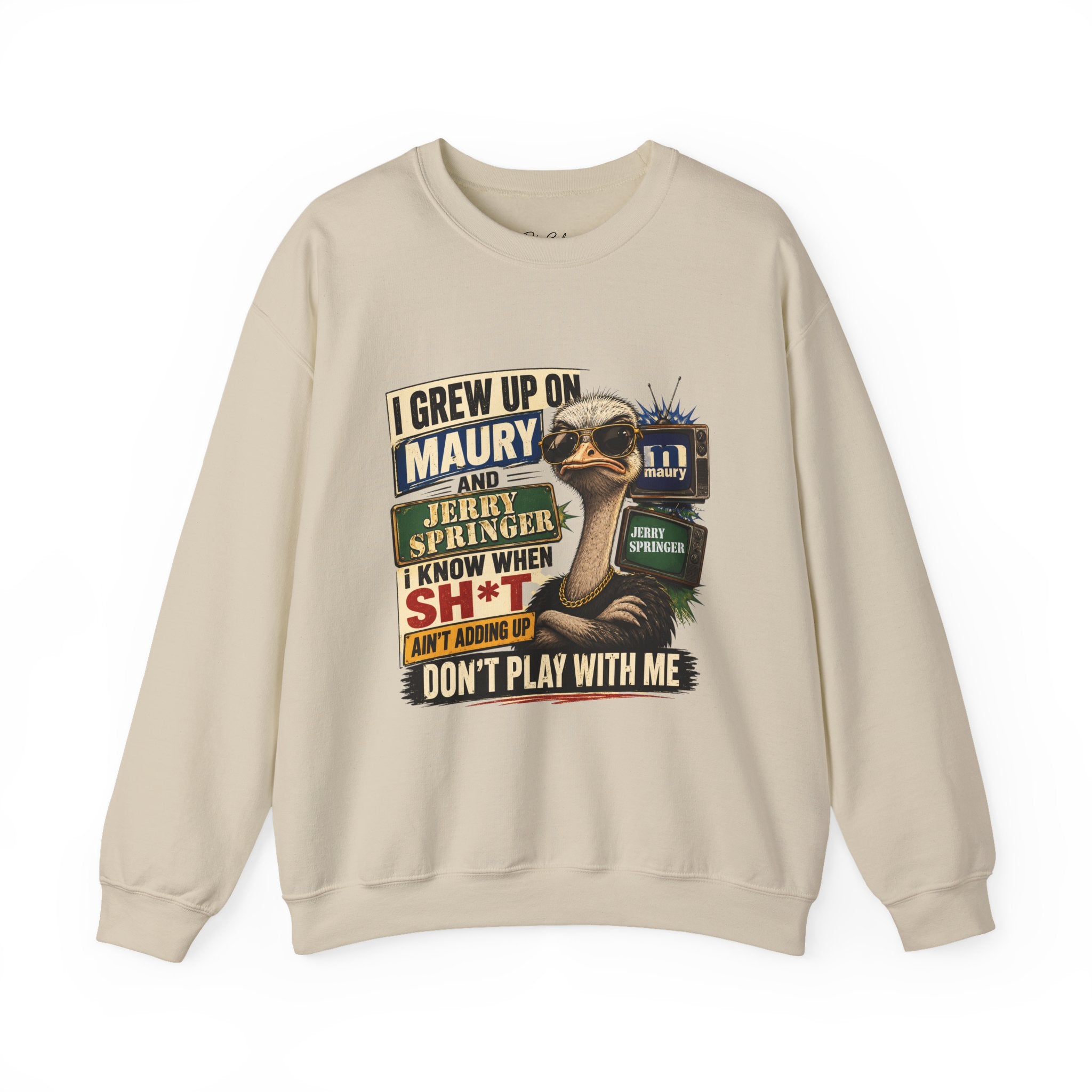 I Grew Up on Maury & Jerry Springer don't play with me Sweatshirt Unisex